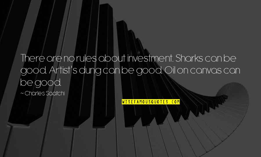 Colombe's Quotes By Charles Saatchi: There are no rules about investment. Sharks can