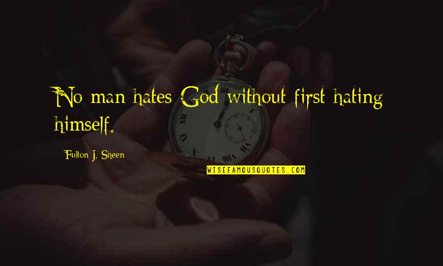 Colombes Stadium Quotes By Fulton J. Sheen: No man hates God without first hating himself.