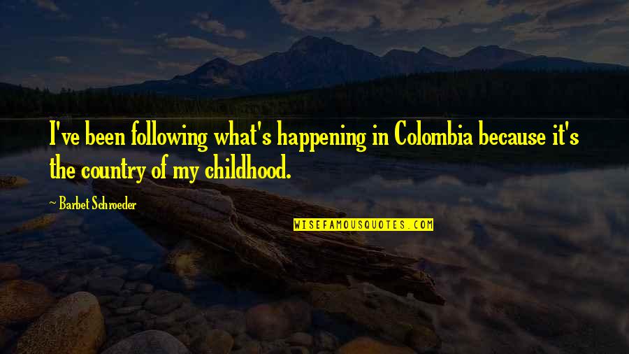 Colombia Best Quotes By Barbet Schroeder: I've been following what's happening in Colombia because