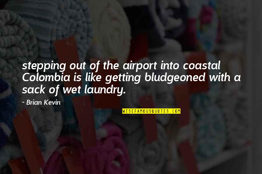 Colombia Best Quotes By Brian Kevin: stepping out of the airport into coastal Colombia