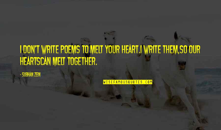 Colombian Culture Quotes By Subhan Zein: I don't write poems to melt your heart.I