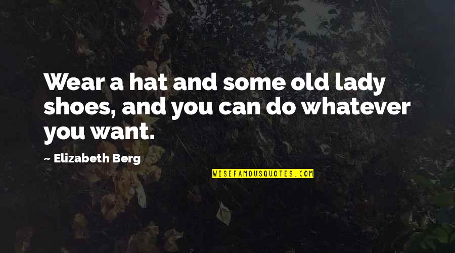 Colombian Girl Quotes By Elizabeth Berg: Wear a hat and some old lady shoes,