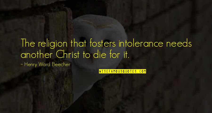 Colombian Love Quotes By Henry Ward Beecher: The religion that fosters intolerance needs another Christ