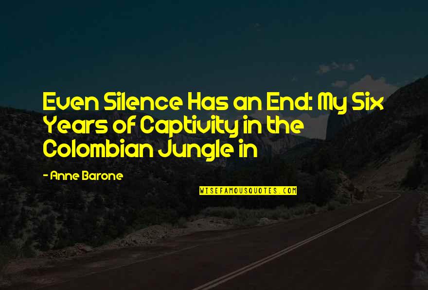 Colombian Quotes By Anne Barone: Even Silence Has an End: My Six Years