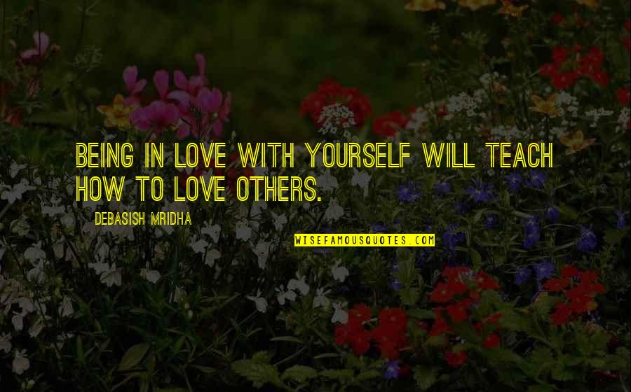 Colombian Quotes By Debasish Mridha: Being in love with yourself will teach how