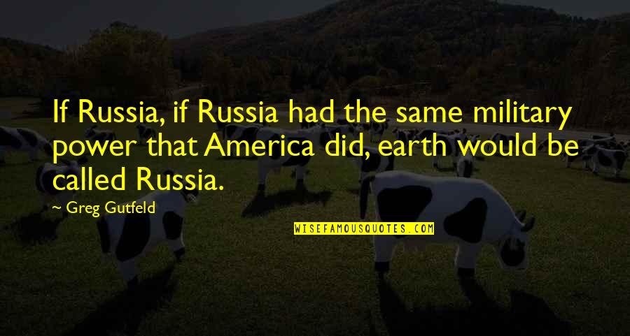 Colombian Wedding Quotes By Greg Gutfeld: If Russia, if Russia had the same military