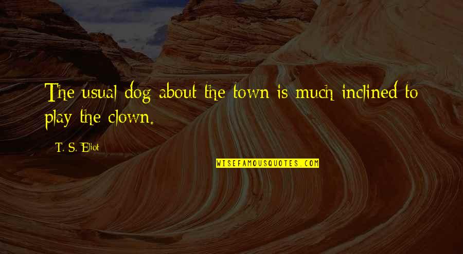 Colombian Wedding Quotes By T. S. Eliot: The usual dog about the town is much