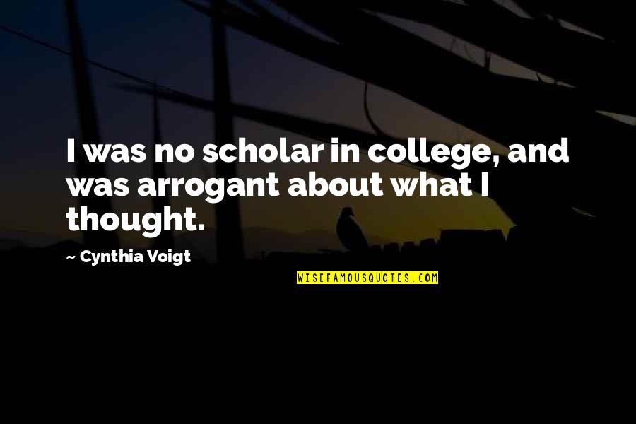 Colombina Mask Quotes By Cynthia Voigt: I was no scholar in college, and was