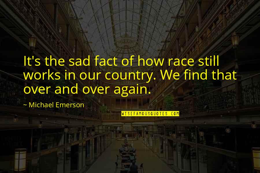 Colombina Sa Quotes By Michael Emerson: It's the sad fact of how race still Colombina Sa Quotes By Michael Emerson: It's the sad fact of how race still