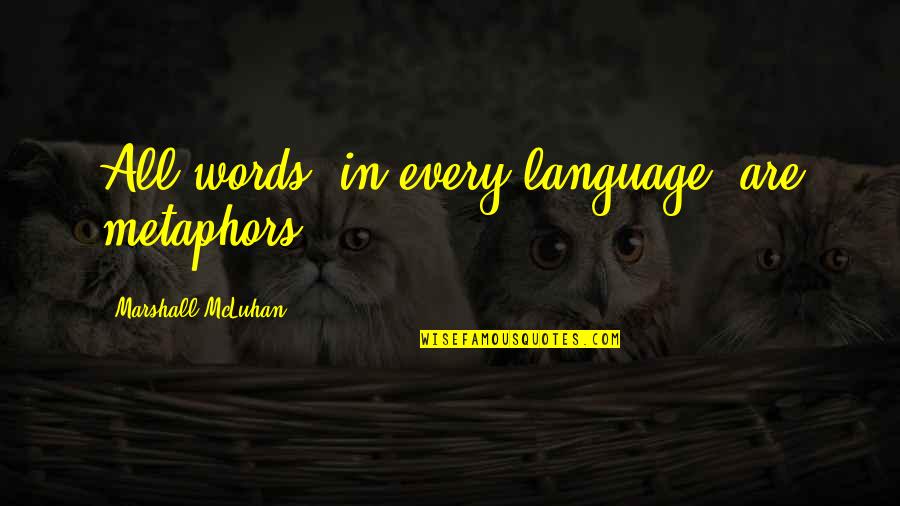 Colombinis Quotes By Marshall McLuhan: All words, in every language, are metaphors. Colombinis Quotes By Marshall McLuhan: All words, in every language, are metaphors.