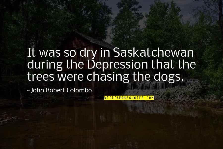 Colombo Quotes By John Robert Colombo: It was so dry in Saskatchewan during the
