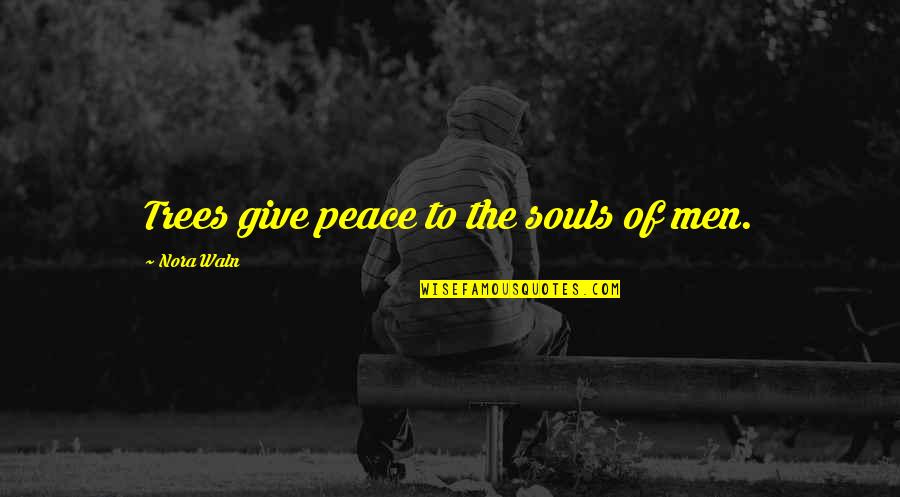 Colombo Quotes By Nora Waln: Trees give peace to the souls of men. Colombo Quotes By Nora Waln: Trees give peace to the souls of men.
