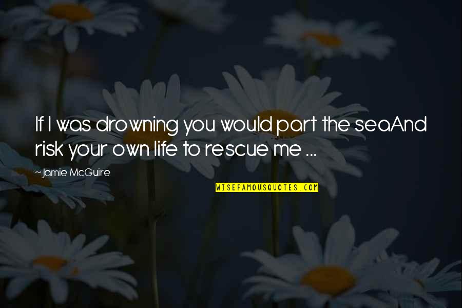 Colombo Sri Lanka Quotes By Jamie McGuire: If I was drowning you would part the