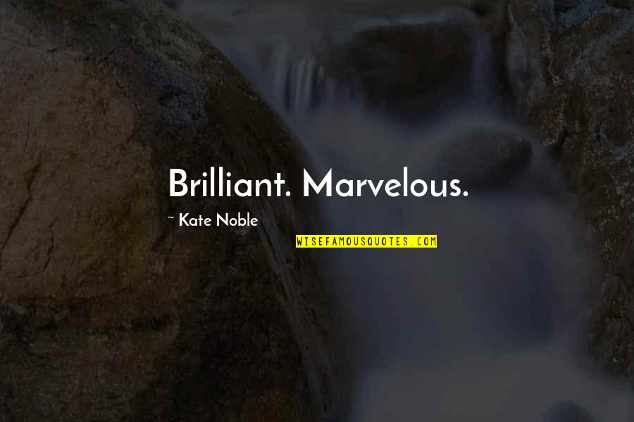 Colombre Blanc Quotes By Kate Noble: Brilliant. Marvelous. Colombre Blanc Quotes By Kate Noble: Brilliant. Marvelous.