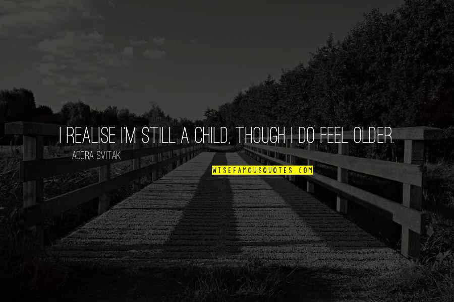 Colomina Privacy Quotes By Adora Svitak: I realise I'm still a child, though I Colomina Privacy Quotes By Adora Svitak: I realise I'm still a child, though I