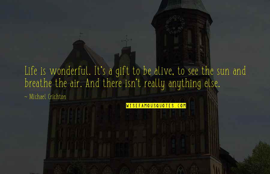 Colomosa Quotes By Michael Crichton: Life is wonderful. It's a gift to be Colomosa Quotes By Michael Crichton: Life is wonderful. It's a gift to be