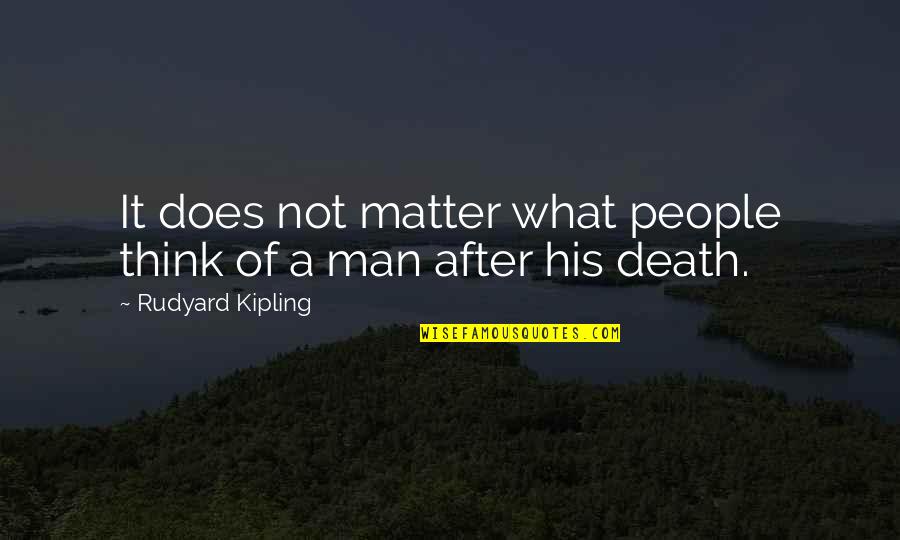 Colomosa Quotes By Rudyard Kipling: It does not matter what people think of Colomosa Quotes By Rudyard Kipling: It does not matter what people think of