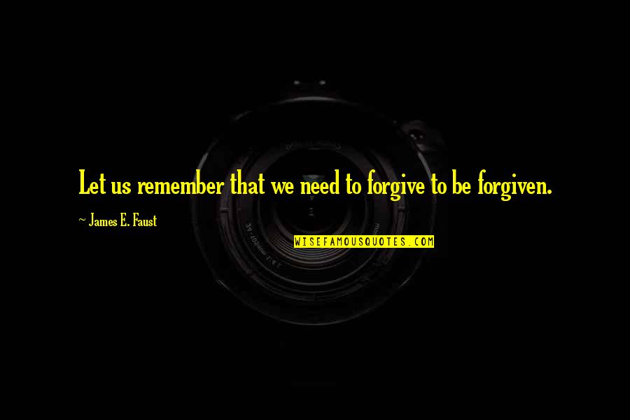 Colon Cancer Positive Quotes By James E. Faust: Let us remember that we need to forgive