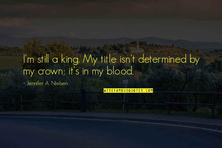 Colon Grammar Quotes By Jennifer A. Nielsen: I'm still a king. My title isn't determined