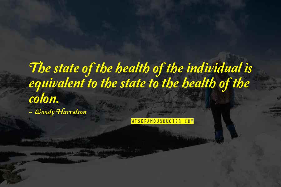 Colon Quotes By Woody Harrelson: The state of the health of the individual