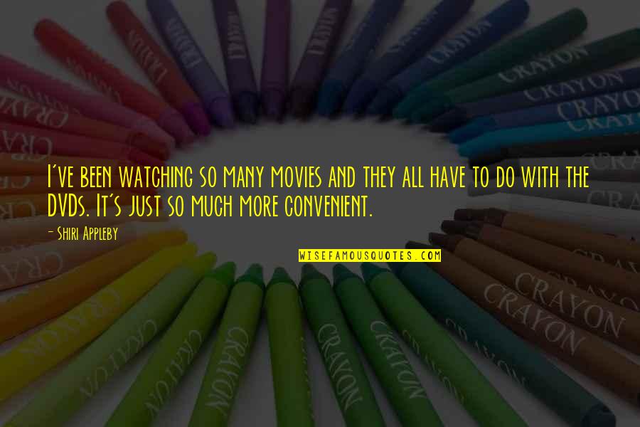 Colonades Quotes By Shiri Appleby: I've been watching so many movies and they Colonades Quotes By Shiri Appleby: I've been watching so many movies and they
