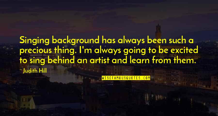 Colondria Quotes By Judith Hill: Singing background has always been such a precious Colondria Quotes By Judith Hill: Singing background has always been such a precious