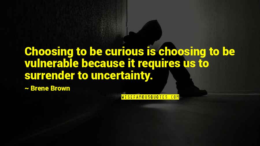 Colonel Chabert Quotes By Brene Brown: Choosing to be curious is choosing to be