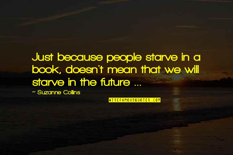 Colonel Chabert Quotes By Suzanne Collins: Just because people starve in a book, doesn't