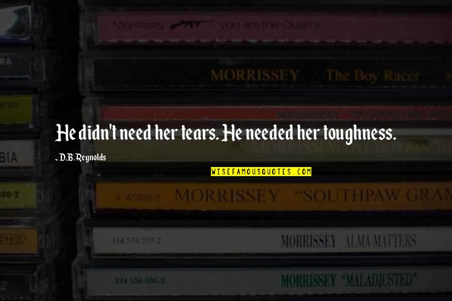 Colonel Christopher Brandon Quotes By D.B. Reynolds: He didn't need her tears. He needed her Colonel Christopher Brandon Quotes By D.B. Reynolds: He didn't need her tears. He needed her