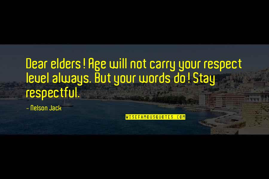 Colonel Custer Quotes By Nelson Jack: Dear elders! Age will not carry your respect