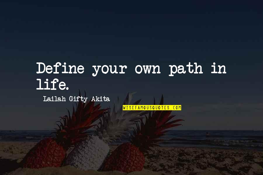 Colonel Gathers Quotes By Lailah Gifty Akita: Define your own path in life.
