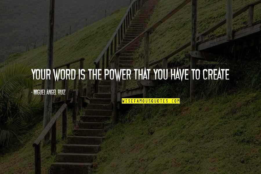 Colonel Ingersoll Quotes By Miguel Angel Ruiz: Your word is the power that you have