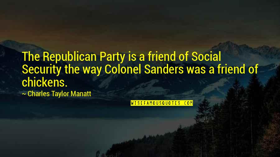 Colonel Quotes By Charles Taylor Manatt: The Republican Party is a friend of Social