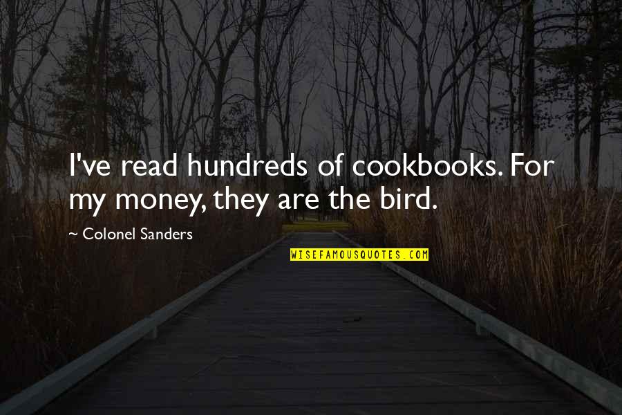 Colonel Quotes By Colonel Sanders: I've read hundreds of cookbooks. For my money,