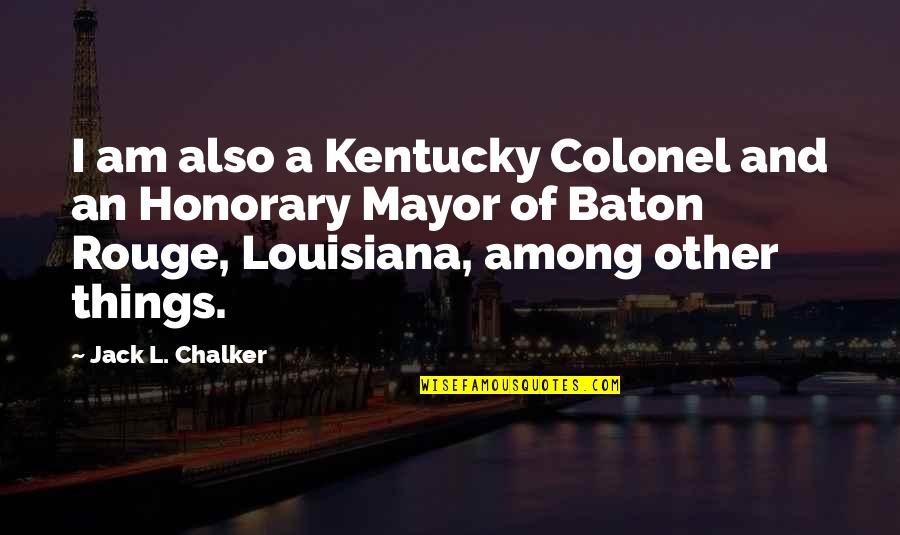 Colonel Quotes By Jack L. Chalker: I am also a Kentucky Colonel and an