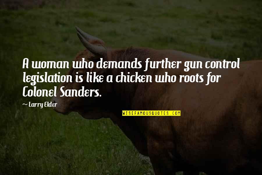 Colonel Sanders Chicken Quotes By Larry Elder: A woman who demands further gun control legislation