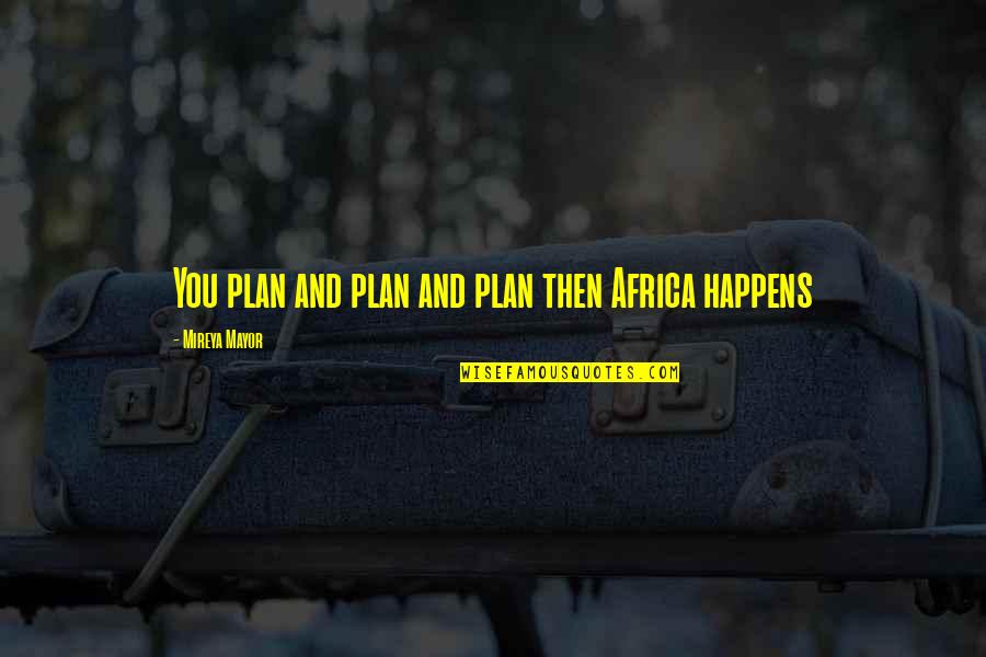 Colonel Sink Quotes By Mireya Mayor: You plan and plan and plan then Africa