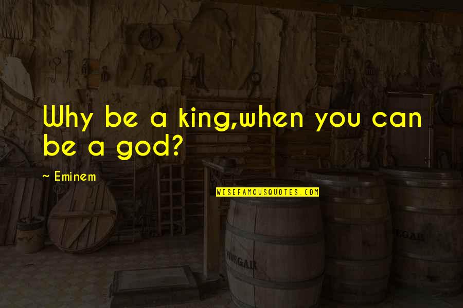 Colonel Travis Quotes By Eminem: Why be a king,when you can be a