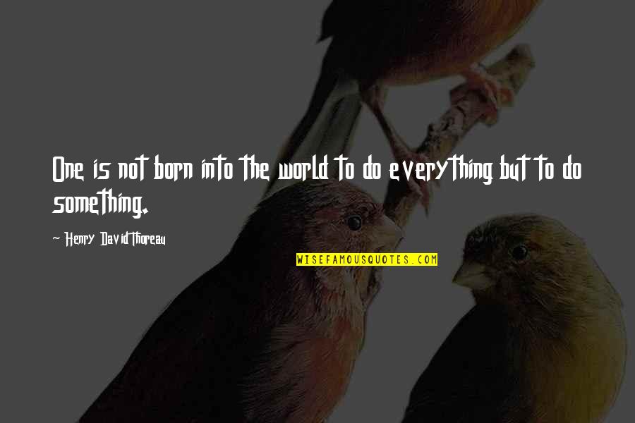 Colonel Veers Quotes By Henry David Thoreau: One is not born into the world to Colonel Veers Quotes By Henry David Thoreau: One is not born into the world to