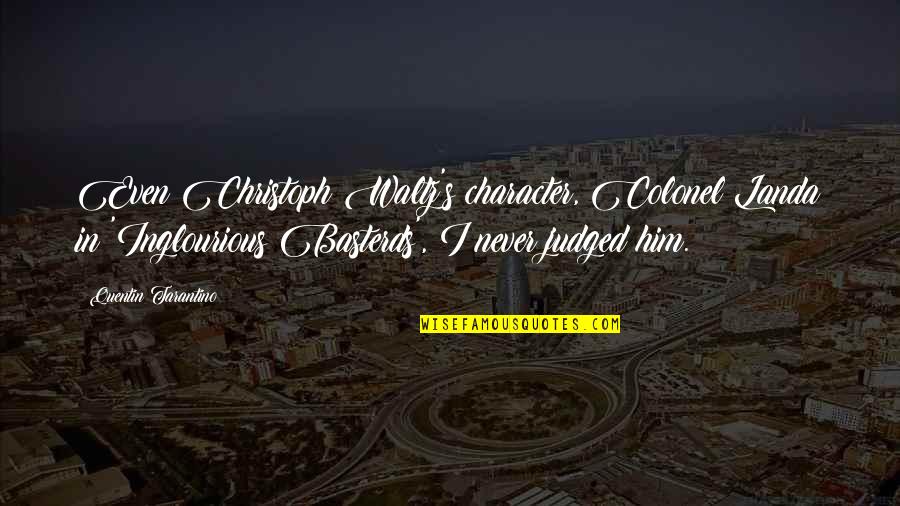 Colonels Quotes By Quentin Tarantino: Even Christoph Waltz's character, Colonel Landa in 'Inglourious Colonels Quotes By Quentin Tarantino: Even Christoph Waltz's character, Colonel Landa in 'Inglourious