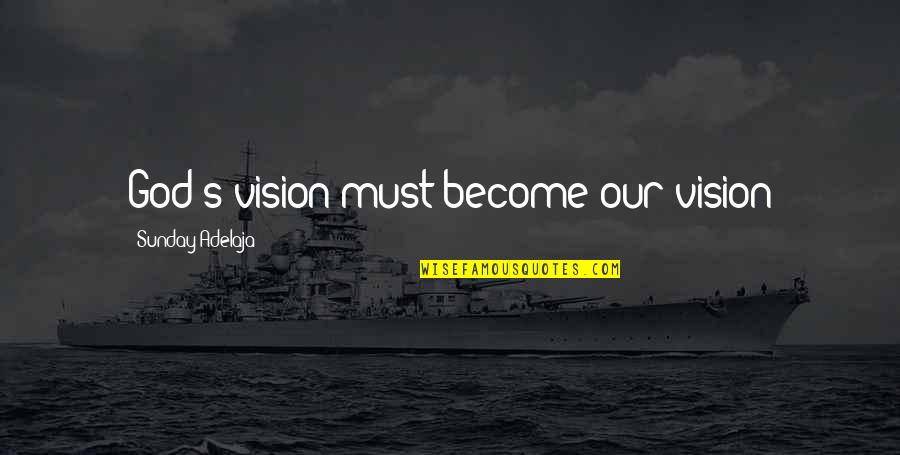 Colonia Quotes By Sunday Adelaja: God's vision must become our vision