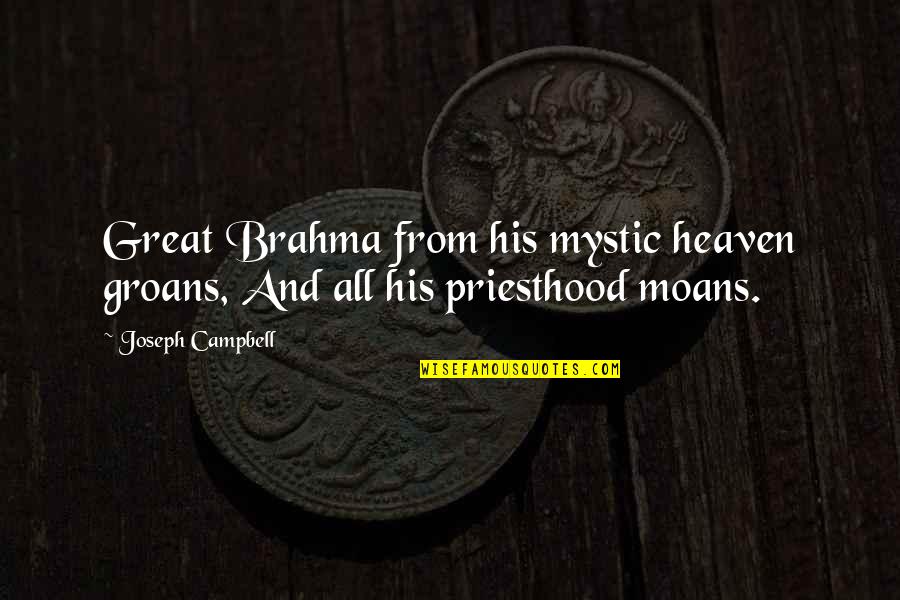 Colonial Discourse Quotes By Joseph Campbell: Great Brahma from his mystic heaven groans, And
