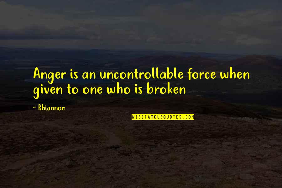 Colonial Period Quotes By Rhiannon: Anger is an uncontrollable force when given to