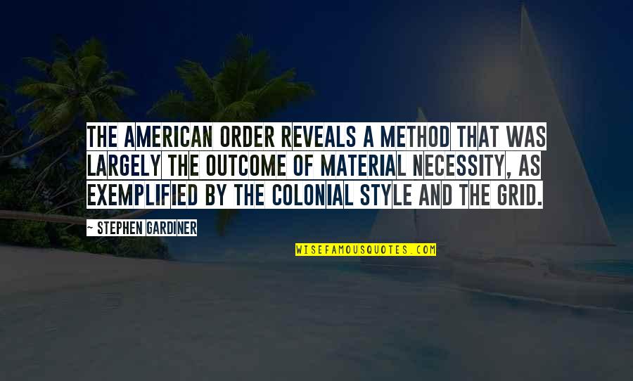 Colonial Quotes By Stephen Gardiner: The American order reveals a method that was