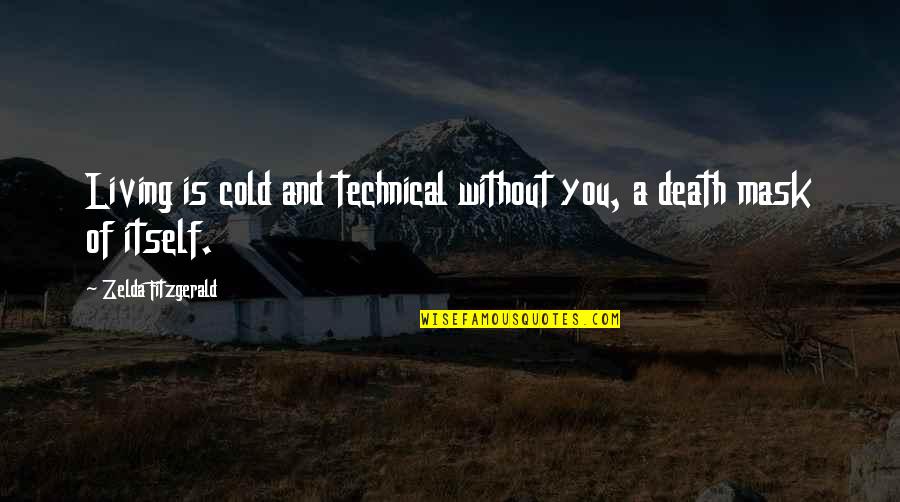 Colonial Rhode Island Quotes By Zelda Fitzgerald: Living is cold and technical without you, a
