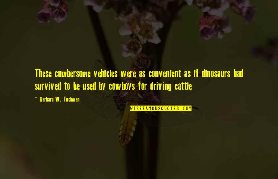 Colonial Sampler Quotes By Barbara W. Tuchman: These cumbersome vehicles were as convenient as if Colonial Sampler Quotes By Barbara W. Tuchman: These cumbersome vehicles were as convenient as if