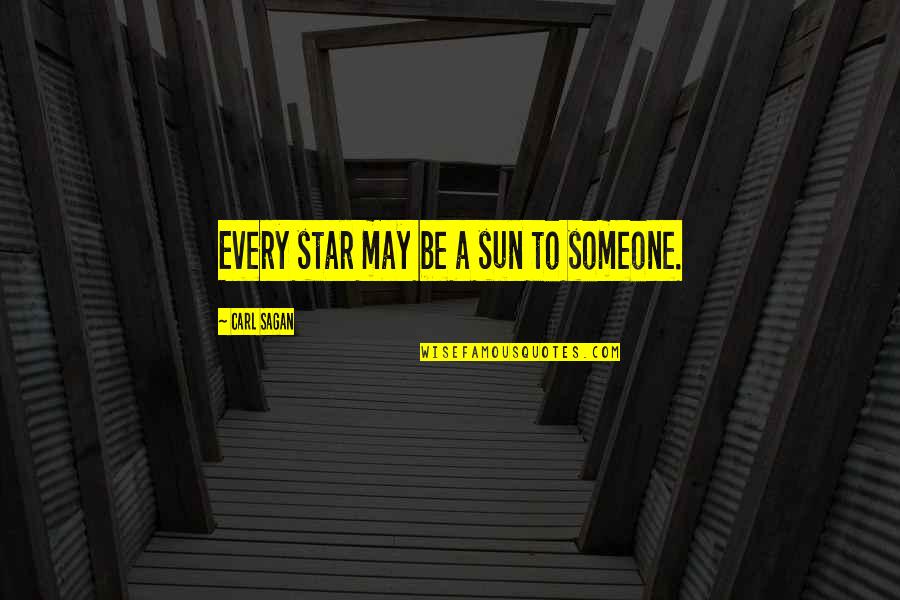 Colonial Sampler Quotes By Carl Sagan: Every star may be a sun to someone. Colonial Sampler Quotes By Carl Sagan: Every star may be a sun to someone.