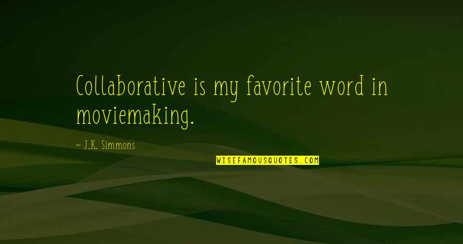 Colonial Sampler Quotes By J.K. Simmons: Collaborative is my favorite word in moviemaking. Colonial Sampler Quotes By J.K. Simmons: Collaborative is my favorite word in moviemaking.