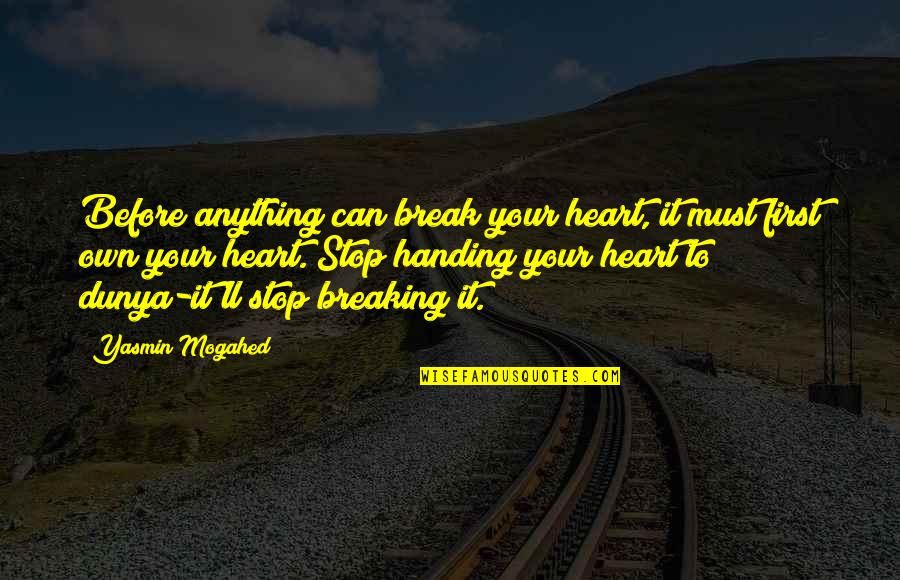 Colonial Sampler Quotes By Yasmin Mogahed: Before anything can break your heart, it must Colonial Sampler Quotes By Yasmin Mogahed: Before anything can break your heart, it must