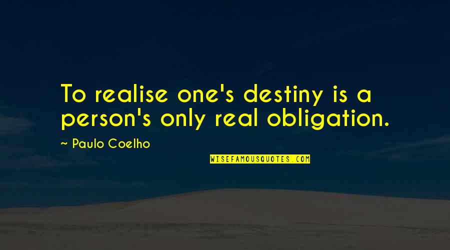 Colonial Times Quotes By Paulo Coelho: To realise one's destiny is a person's only Colonial Times Quotes By Paulo Coelho: To realise one's destiny is a person's only